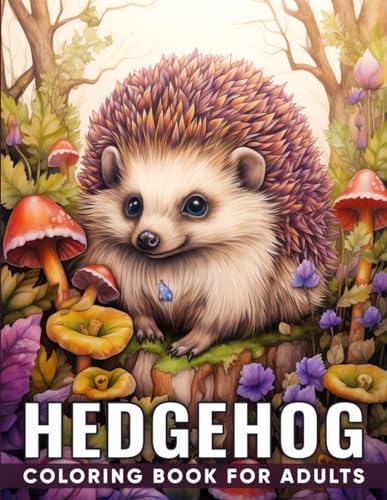Hedgehog Coloring Book for Adults: An Adult Coloring Book with 50 Adorable Hedgehog Designs for Relaxation, Stress Relief, and Whimsical Woodland Delights von Independently published